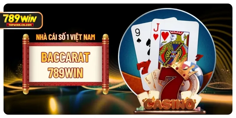 Baccarat 789win - Toàn Bộ Quy Tắc Và Cách Chơi Chi Tiết