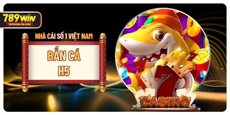 Bắn Cá H5 | Càn Quét Đại Dương Rinh Hũ Vàng Tại 789WIN