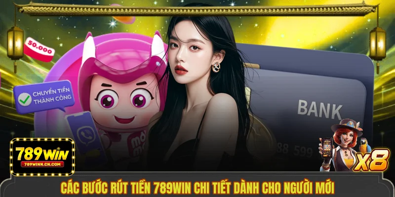Các bước rút tiền 789WIN chi tiết dành cho người mới 