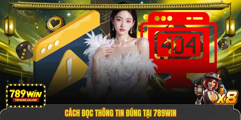 Cách đọc thông tin đúng tại 789WIN