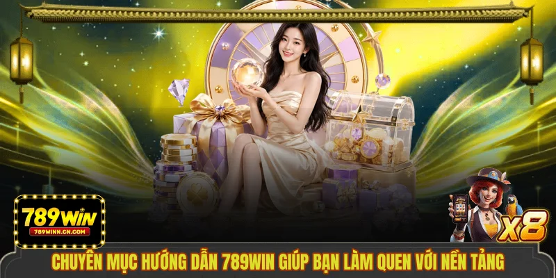 Chuyên mục hướng dẫn 789WIN giúp bạn làm quen với nền tảng