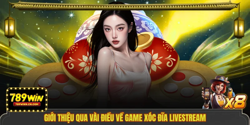 Giới thiệu qua vài điều về game xóc đĩa livestream