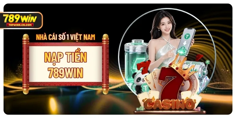 Hướng Dẫn Nạp Tiền 789WIN Nhanh Chóng Và An Toàn 2026