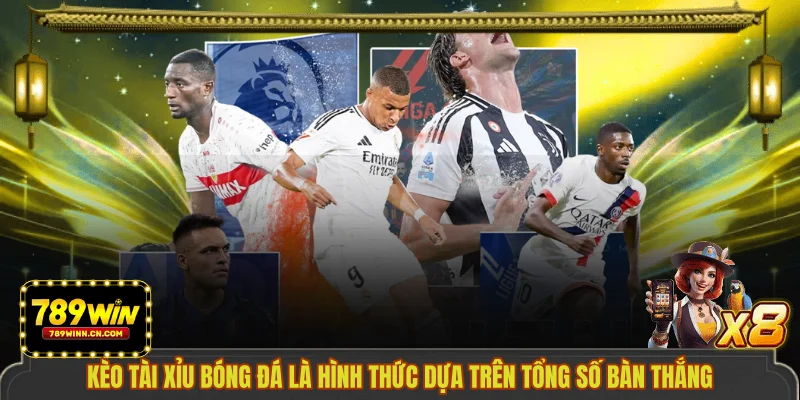 Kèo tài xỉu bóng đá là hình thức dựa trên tổng số bàn thắng