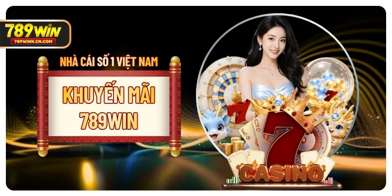 Khuyến Mãi 789WIN Siêu Mới Cho Hội Viên Tại Nhà Cái 2026