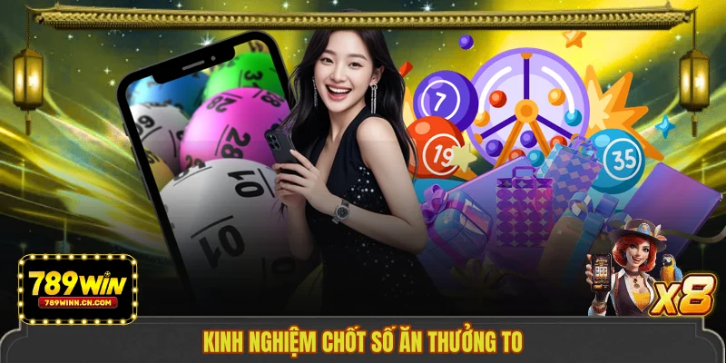 Kinh nghiệm chốt số ăn thưởng to