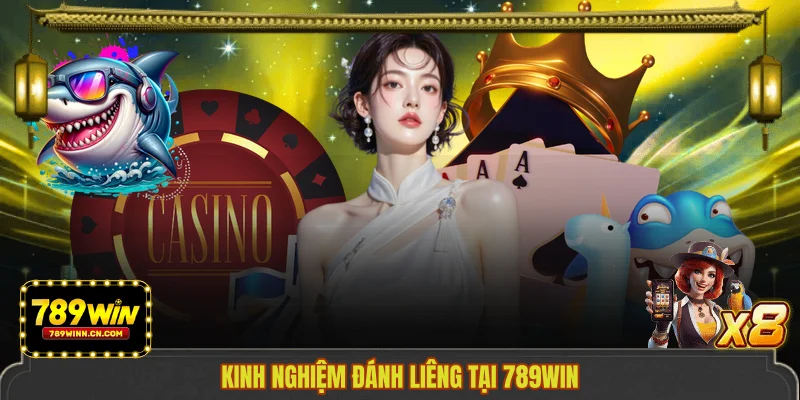 Kinh nghiệm đánh Liêng tại 789WIN