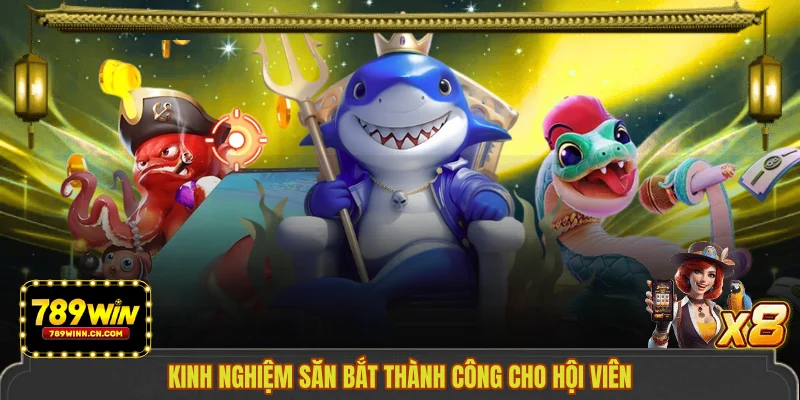 Kinh nghiệm săn bắt thành công cho hội viên