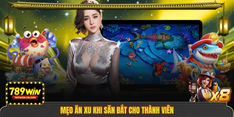 Mẹo ăn xu khi săn bắt cho thành viên