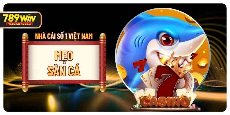 Mẹo Săn Cá 789WIN Bắt Nhịp Mục Tiêu, Chốt Thưởng Tốt Hơn