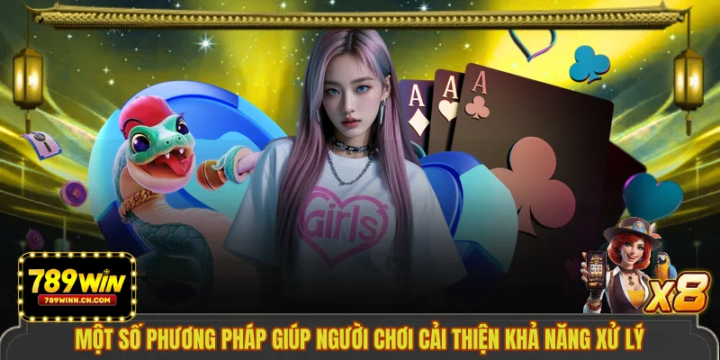 Một số phương pháp giúp người chơi cải thiện khả năng xử lý
