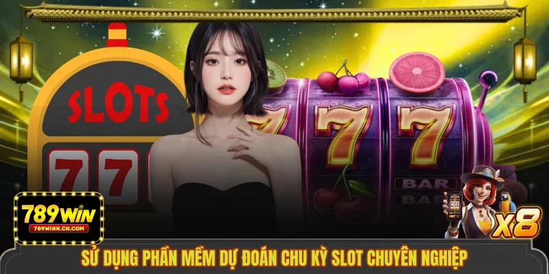Sử dụng phần mềm dự đoán chu kỳ slot chuyên nghiệp