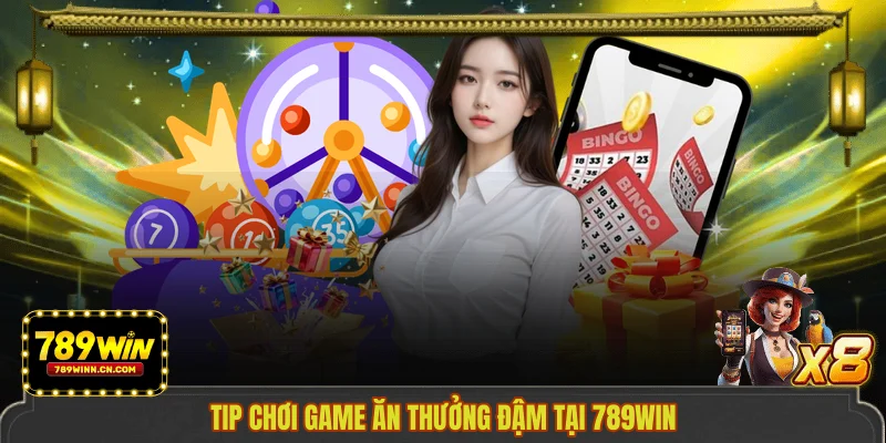 Tip chơi game ăn thưởng đậm tại 789WIN