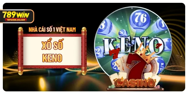 Xổ Số Keno - Hướng Dẫn Cách Chơi Và Mẹo Trúng Lớn 789WIN